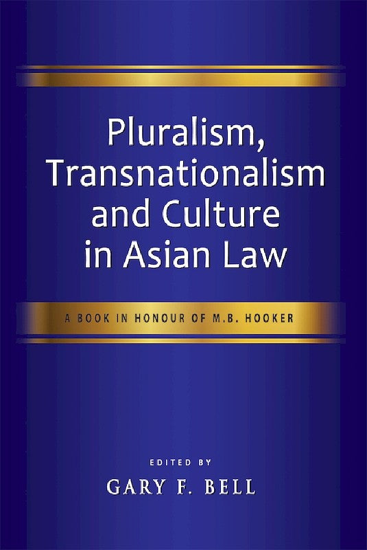 Pluralism, Transnationalism and Culture in Asian Law: A Book in Honour of M.B. Hooker