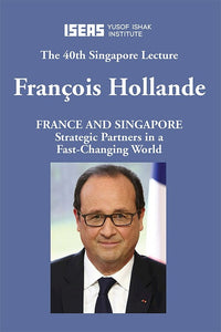 France and Singapore: Strategic Partners in a Fast-Changing World