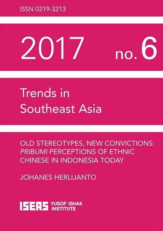 Old Stereotypes, New Convictions: Pribumi Perceptions of Ethnic Chinese in Indonesia Today