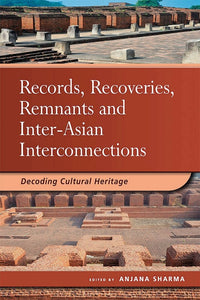 [eBook]Records, Recoveries, Remnants and Inter-Asian Interconnections: Decoding Cultural Heritage (India, Magadha, Nalanda: Ecology and a Premodern World System )