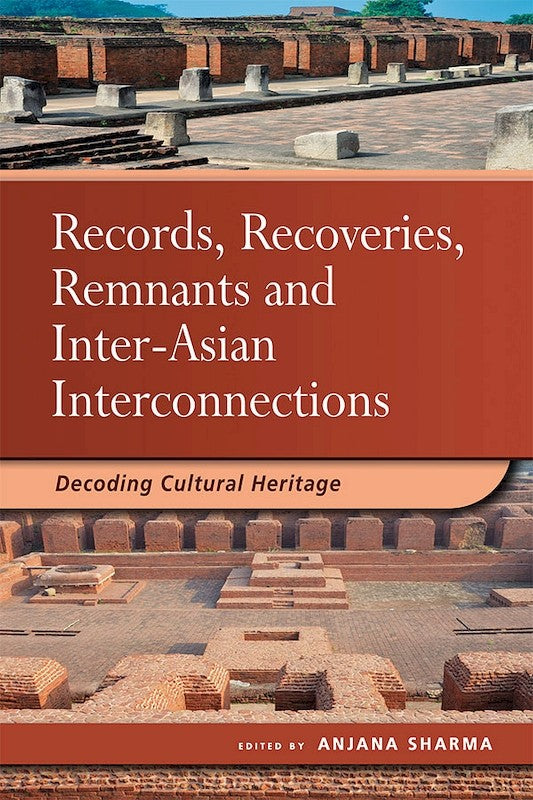 [eBook]Records, Recoveries, Remnants and Inter-Asian Interconnections: Decoding Cultural Heritage (Collecting the Region: Configuring Bihar in the Space of Museums )