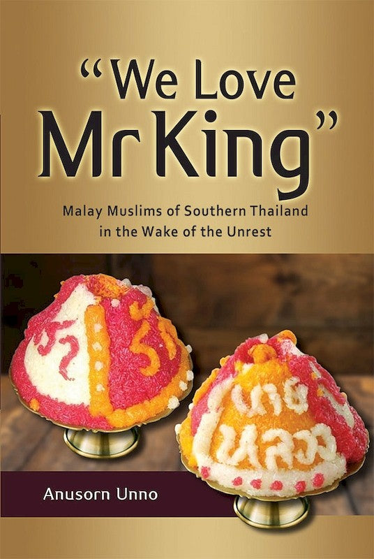 [eBook]“We Love Mr King”: Malay Muslims of Southern Thailand in the Wake of the Unrest (Engaging with the Sovereigns)