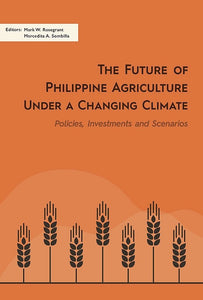 [eBook]The Future of Philippine Agriculture under a Changing Climate: Policies, Investments and Scenarios (The Sustainability of Agricultural Growth )