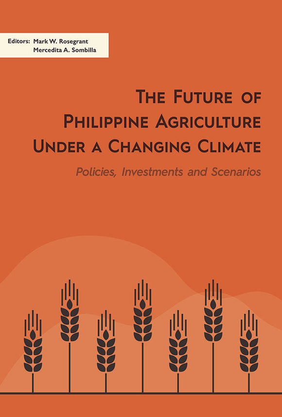 [eBook]The Future of Philippine Agriculture under a Changing Climate: Policies, Investments and Scenarios (A General Equilibrium Approach to Modelling Alternative Agricultural Futures under Climate Change )