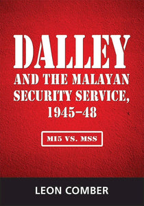 [eBook]Dalley and the Malayan Security Service, 1945–48: MI5 vs. MSS (The Establishment of "Security Intelligence Far East (SIFE)" in Singapore)
