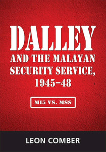 [eBook]Dalley and the Malayan Security Service, 1945–48: MI5 vs. MSS (Arrangements for Allocation of MSS Staff to Special Branch, Singapore, and Special Branch, Malaya)