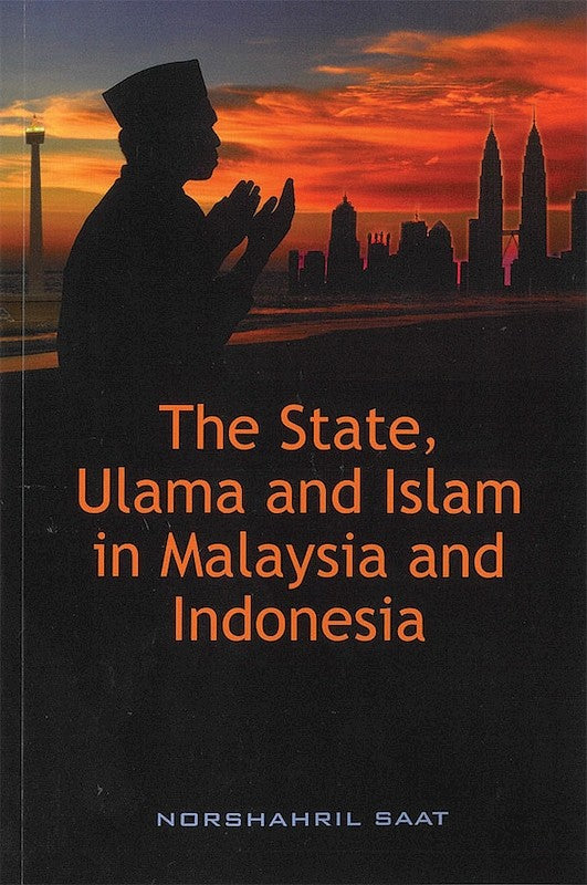 The State, Ulama and Islam in Malaysia and Indonesia