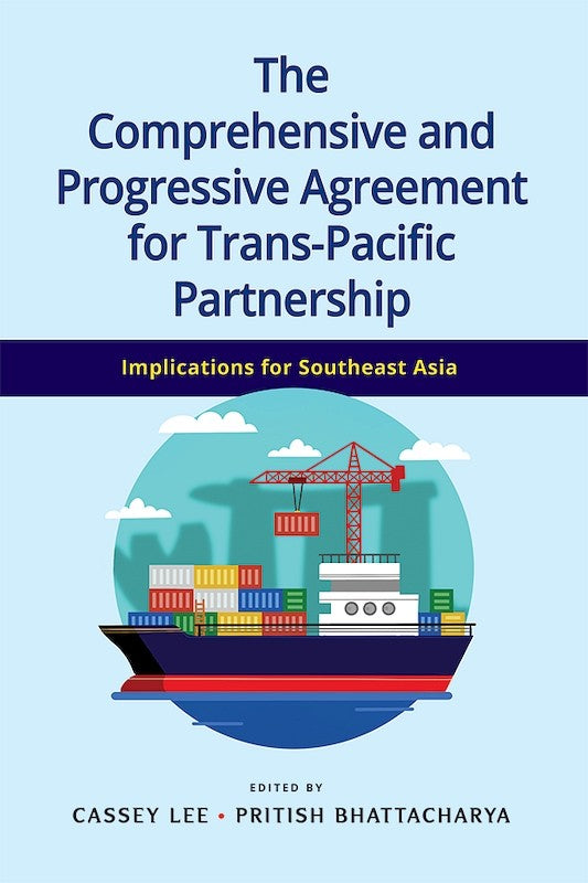 The Comprehensive and Progressive Agreement for Trans-Pacific Partnership: Implications for Southeast Asia