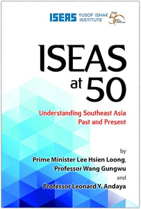 [eBook]ISEAS at 50: Understanding Southeast Asia Past and Present (Preliminary pages with Introduction by ISEAS Director, Mr Choi Shing Kwok)