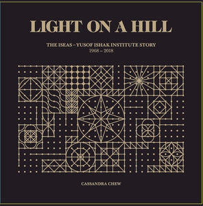 Light on a Hill: The ISEAS – Yusof Ishak Institute Story 1968–2018
