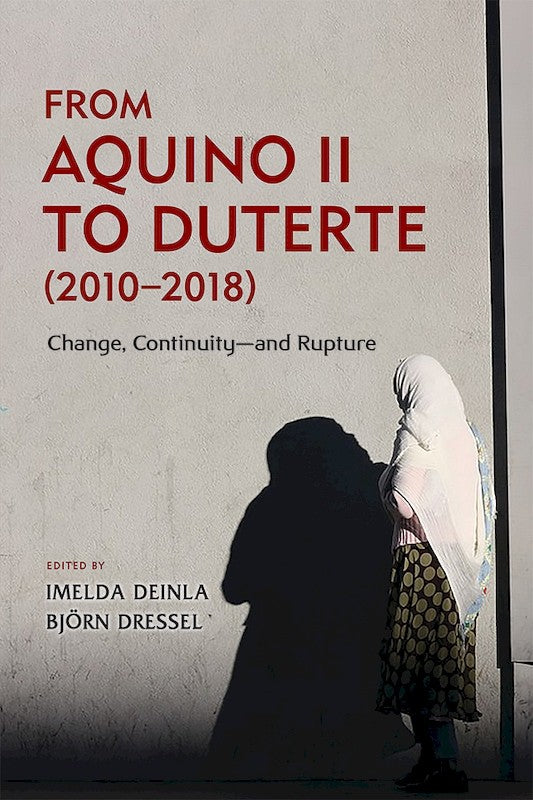 [eBook]From Aquino II to Duterte (2010–2018): Change, Continuity—and Rupture (Competition Law and Policy in the Philippines: A Role in Sustained and Inclusive Economic Growth )