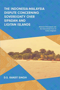 [eBook]The Indonesia-Malaysia Dispute Concerning Sovereignty over Sipadan and Ligitan Islands: Historical Antecedents and the International Court of Justice Judgment (The Emergence of Successor States to Colonial Regimes and the Phenomena of Expansioni
