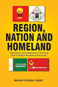 Region, Nation and Homeland: Valorization and Adaptation in the Moro and Cordillera Resistance Discourses