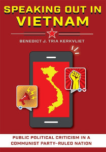 Speaking Out in Vietnam: Public Political Criticism in a Communist-Party Ruled Nation