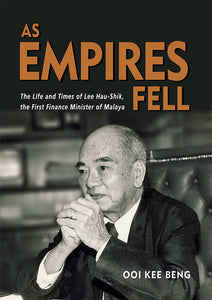 [eBook]As Empires Fell: The Life and Times of Lee Hau-Shik, the First Finance Minister of Malaya