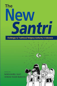 [eBook]The New Santri: Challenges to Traditional Religious Authority in Indonesia (Religious Authority in Indonesian Islam: Mainstream Organizations under Threat?)