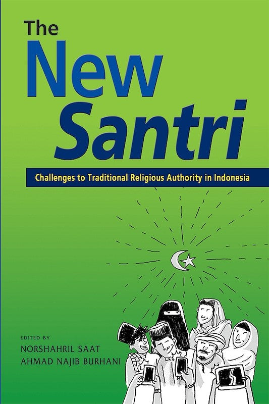 [eBook]The New Santri: Challenges to Traditional Religious Authority in Indonesia (Mobilizing on Morality: Conservative Islamic Movements and Policy Impact in Contemporary Indonesia)