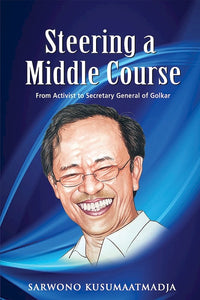 [eBook]Steering a Middle Course: From Activist to Secretary General of Golkar (Full Time Politician and Outsider)