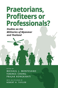 [eBook]Praetorians, Profiteers or Professionals? Studies on the Militaries of Myanmar and Thailand