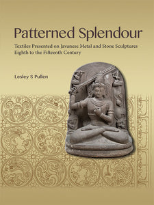 [eBook]Patterned Splendour: Textiles Presented on Javanese Metal and Stone Sculptures; Eighth to Fifteenth Century