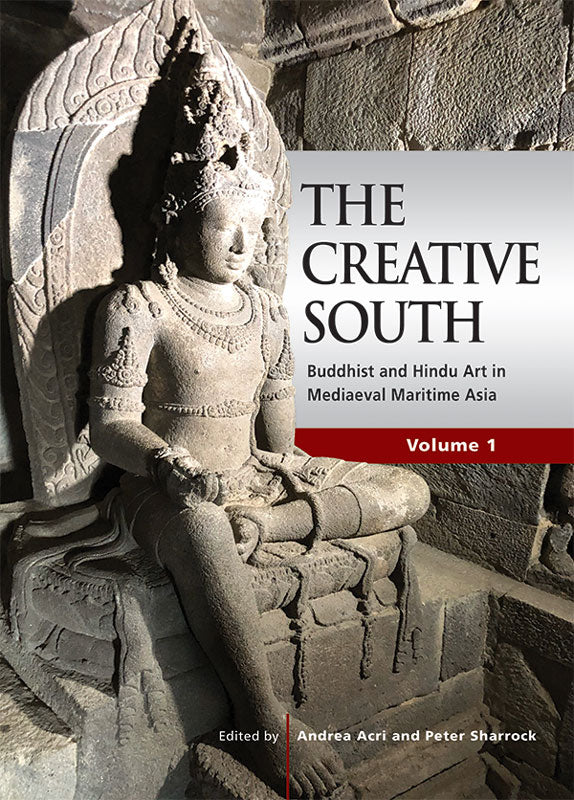 [eBook]The Creative South: Buddhist and Hindu Art in Mediaeval Maritime Asia, volume 1 (Heruka-Maalas across Maritime Asia)