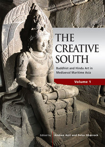 [eBook]The Creative South: Buddhist and Hindu Art in Mediaeval Maritime Asia, volume 1 (The Contributors)