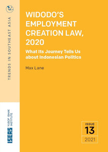 Widodo’s Employment Creation Law, 2020: What Its Journey Tells Us about Indonesian Politics