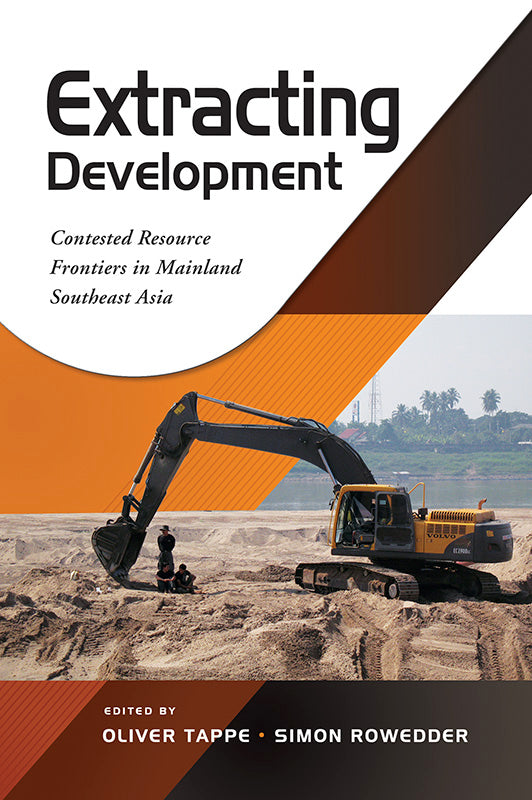 Extracting Development: Contested Resource Frontiers in Mainland Southeast Asia