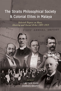 The Straits Philosophical Society & Colonial Elites in Malaya: Selected Papers on Race, Identity and Social Order 1893-1915