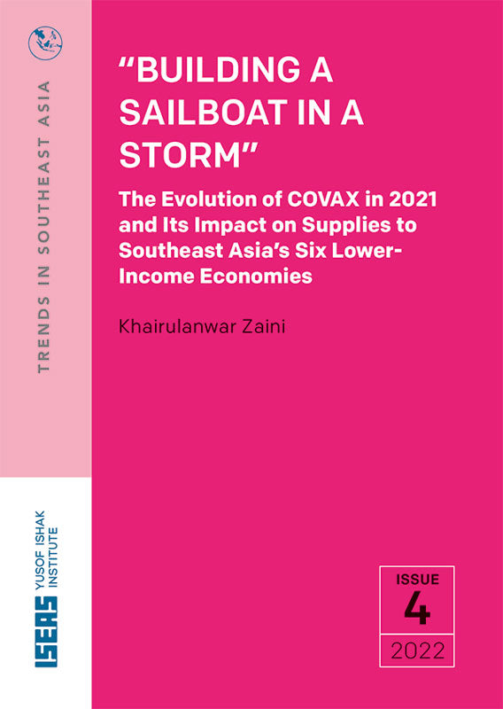 “Building a Sailboat in a Storm”: The Evolution of COVAX in 2021 and Its Impact on Supplies to Southeast Asia’s Six Lower-Income Economies