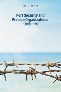 [eBook]Port Security and Preman Organizations in Indonesia (Jakarta: Preman Organizations and Port Security in the Capital City)