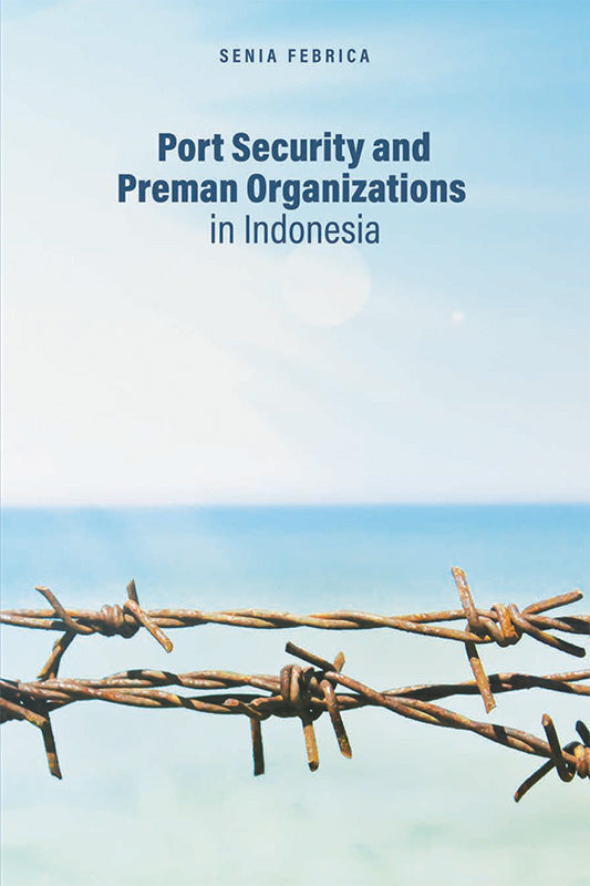 [eBook]Port Security and Preman Organizations in Indonesia (Preman Organizations in North Sulawesi: To Guard Tanah Toar Lumimuut)