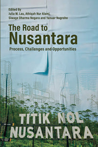 [eBook]The Road to Nusantara: Process, Challenges and Opportunities (Identifying Potential Social Challenges in IKN: Perspectives of Civil Society and Villagers in East Kalimantan)