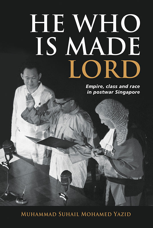 [eBook]He Who is Made Lord: Empire, Class and Race in Postwar Singapore (Redesigning the Colonial State)