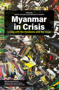 [eBook]Myanmar in Crisis: Living with the Pandemic and the Coup (The CDM and Its Allies: Myanmar’s Heterogeneous Anticolonial Public(s))