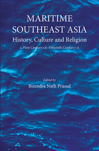 Maritime Southeast Asia: History, Culture and Religion; c. First Century CE–Fifteenth Century CE