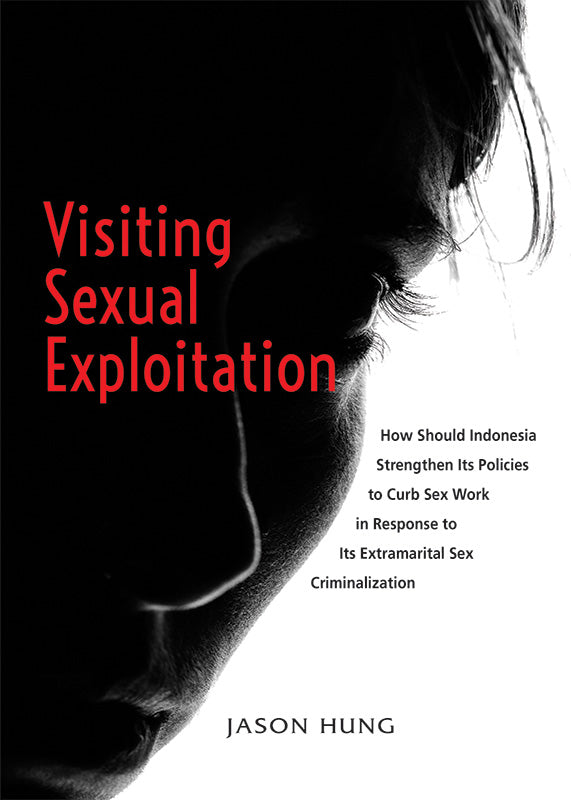[eBook]Visiting Sexual Exploitation: How Should Indonesia Strengthen Its Policies to Curb Sex Work in Response to Its Extramarital Sex Criminalization (Preliminary pages)