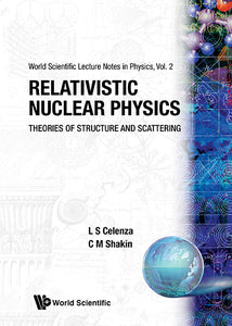 Relativistic Nuclear Physics: Theories Of Structure And Scattering