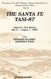 Santa Fe Tasi-87, The - Proceedings Of The 1987 Theoretical Advanced Study Institute In Elementary Particle Physics (In 2 Volumes)