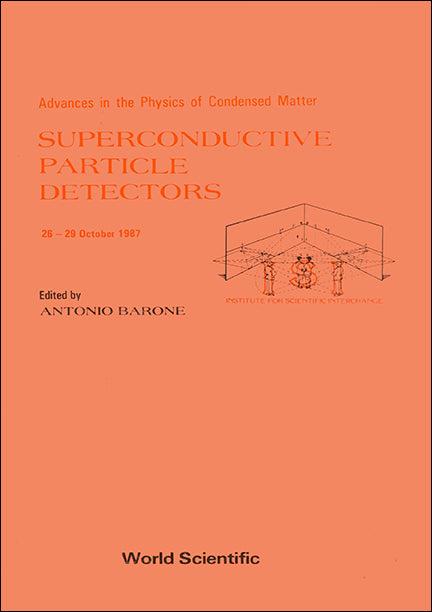 Superconductive Particle Detectors - Advances In The Physics Of Condensed Matter