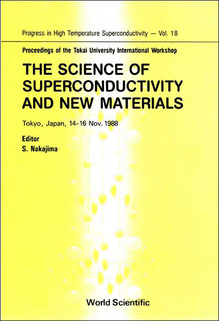 Science Of Superconductivity And New Materials, The - Proceedings Of The Tokai University International Workshop