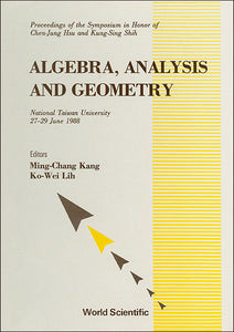 Alegbra, Analysis And Geometry - Proceedings Of The Symposium In Honor Of Chen-jung Hsu And Kung-sing Shih