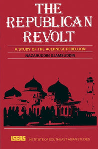 The Republican Revolt: A Study of the Acehnese Rebellion