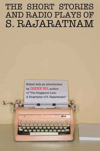 SHORT STORIES & RADIO PLAYS OF S RAJARATNAM (PB)