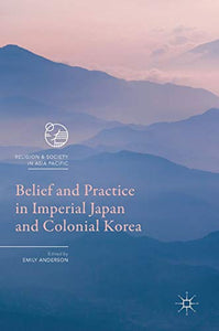 Belief and Practice in Imperial Japan and Colonial Korea