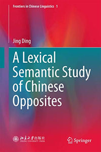 A Lexical Semantic Study of Chinese Opposites