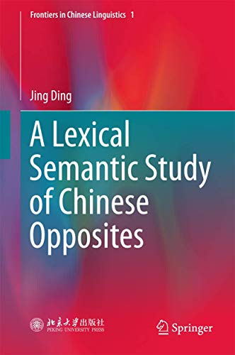 A Lexical Semantic Study of Chinese Opposites