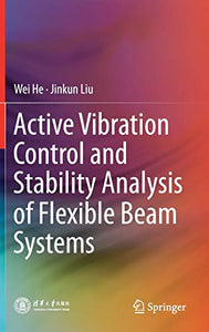 Active Vibration Control and Stability Analysis of Flexible Beam Systems