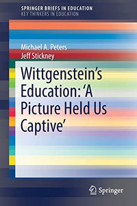 Wittgenstein’s Education: 'A Picture Held Us Captive’