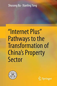 “Internet Plus” Pathways to the Transformation of China’s Property Sector